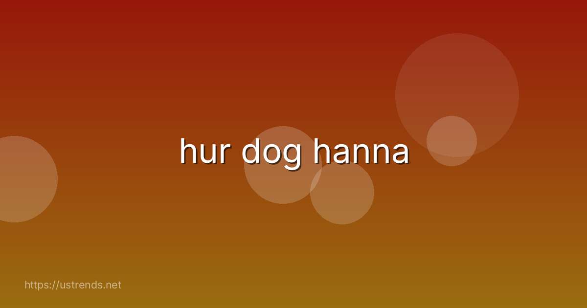hur dog hanna