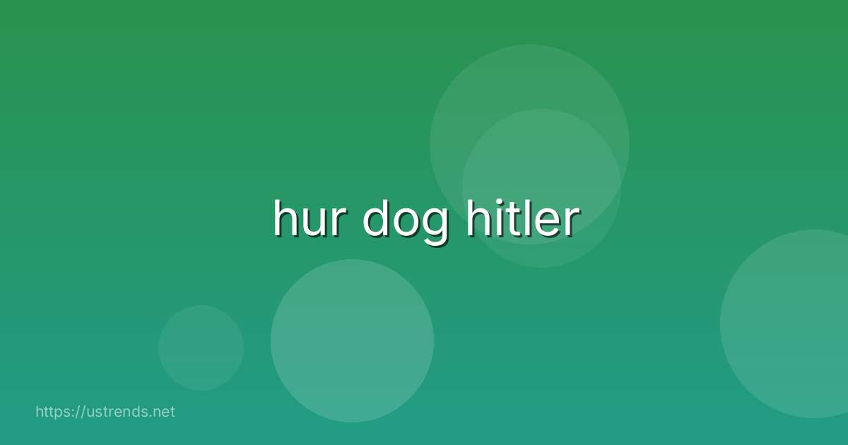 hur dog hitler