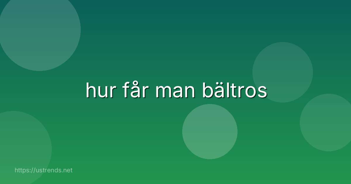 hur får man bältros