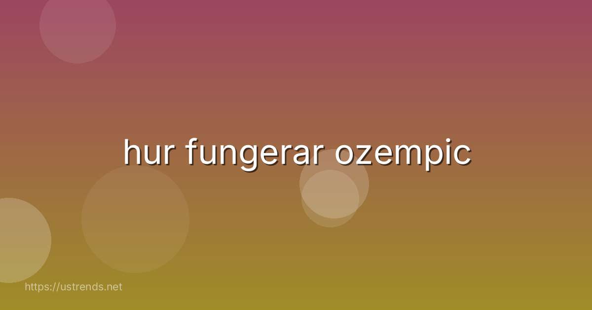 hur fungerar ozempic