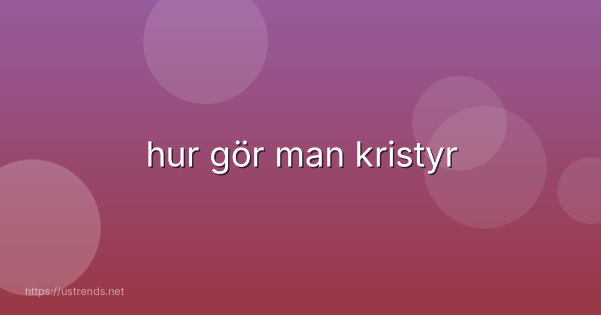 hur gör man kristyr