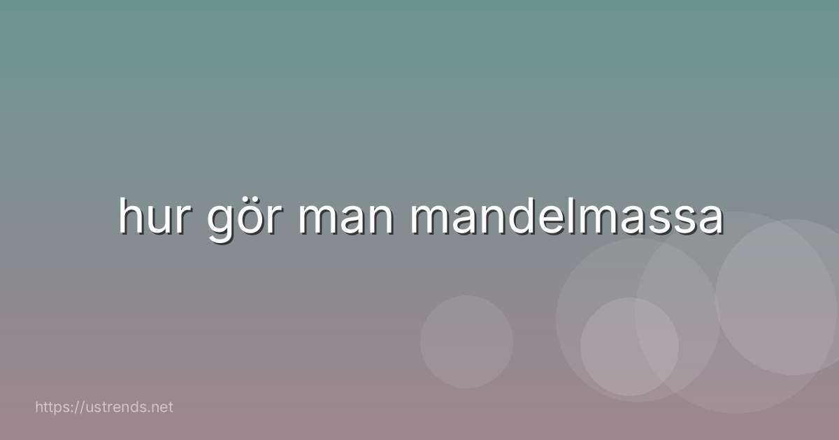 hur gör man mandelmassa