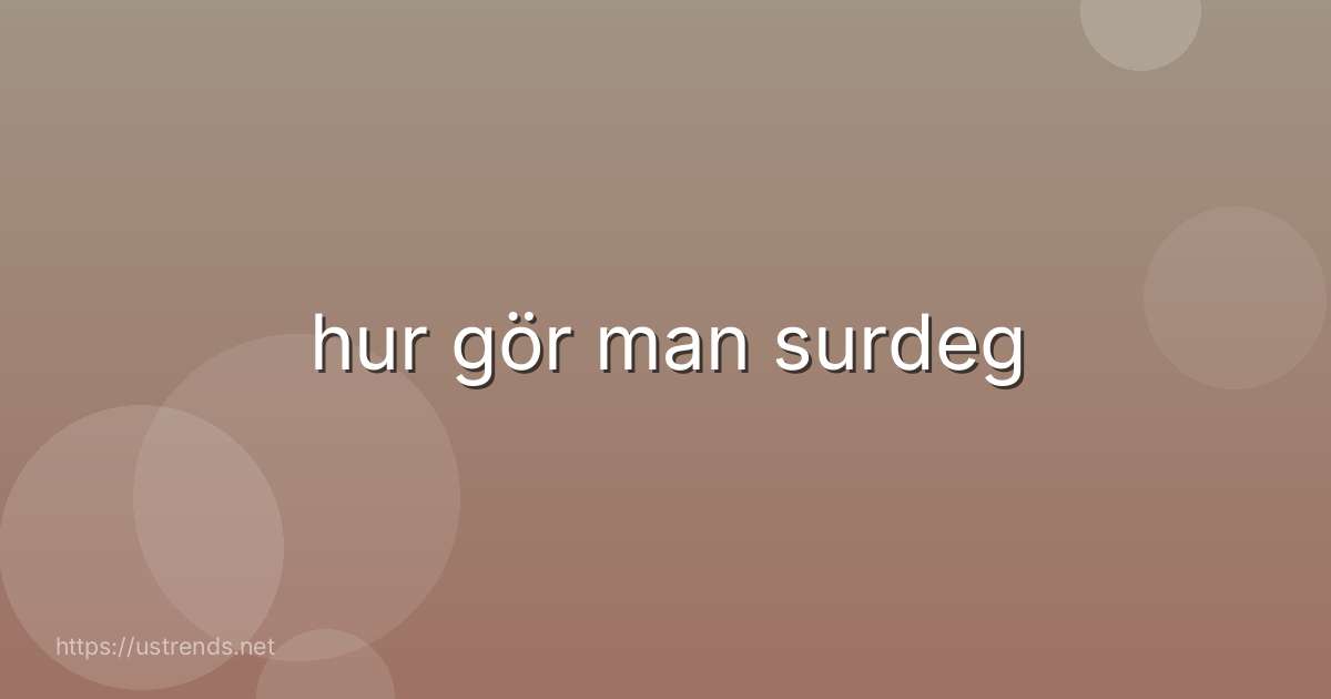 hur gör man surdeg