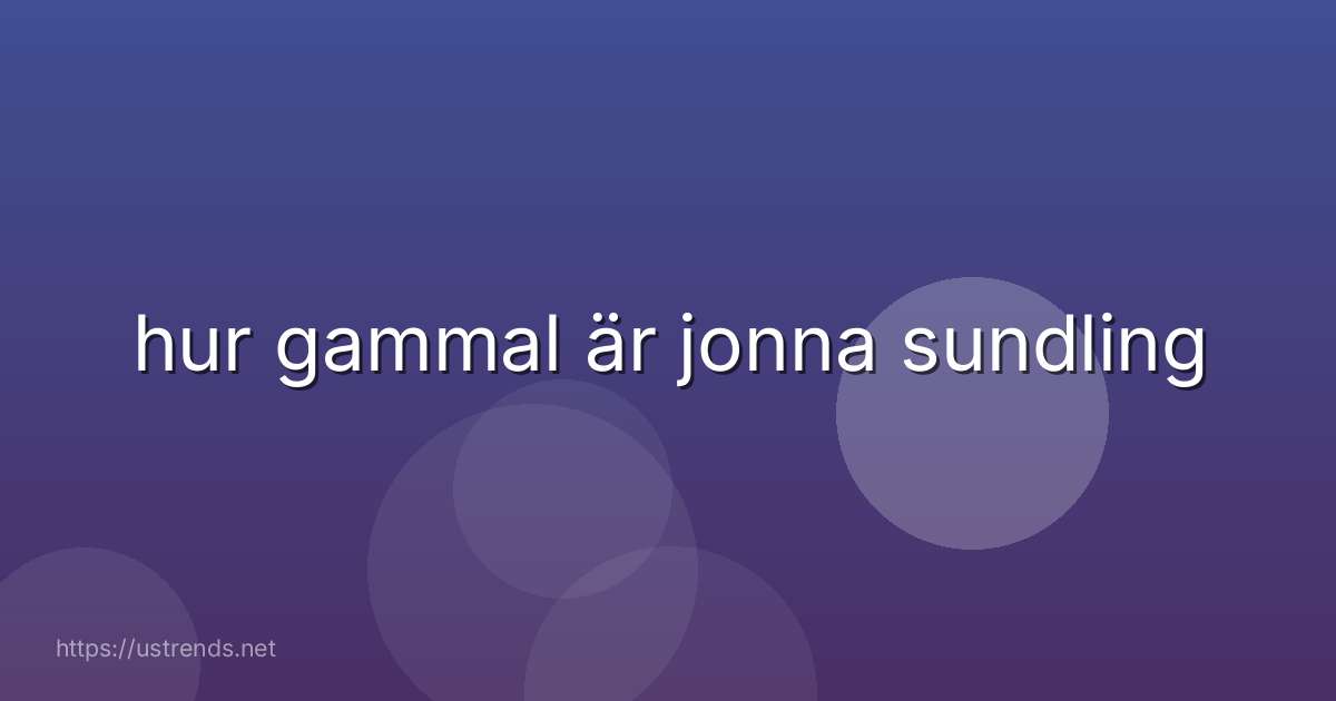 hur gammal är jonna sundling