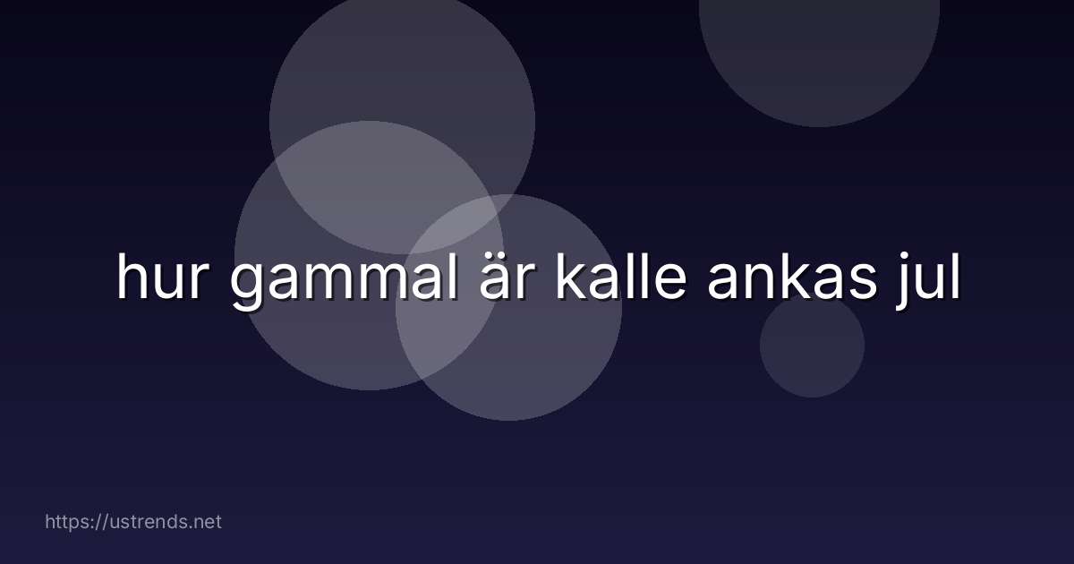 hur gammal är kalle ankas jul