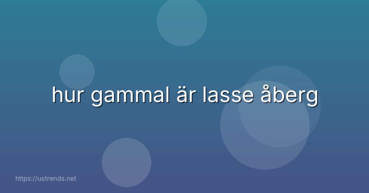 hur gammal är lasse åberg