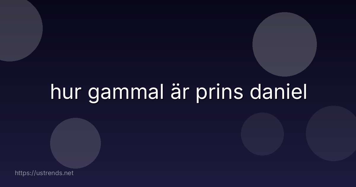 hur gammal är prins daniel