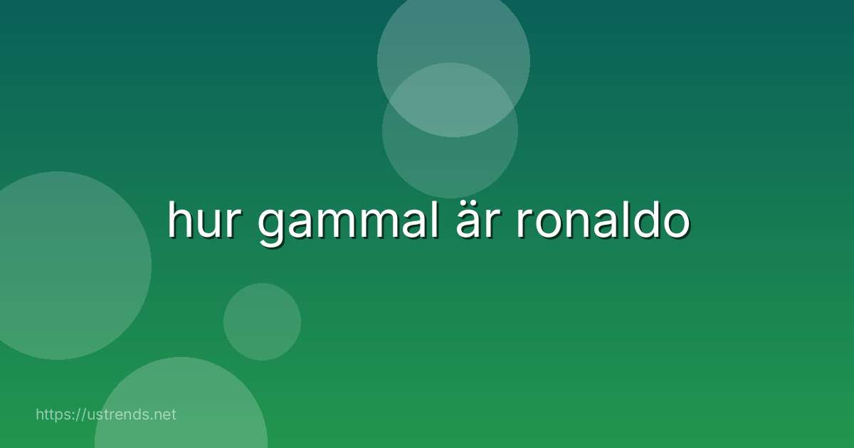 hur gammal är ronaldo