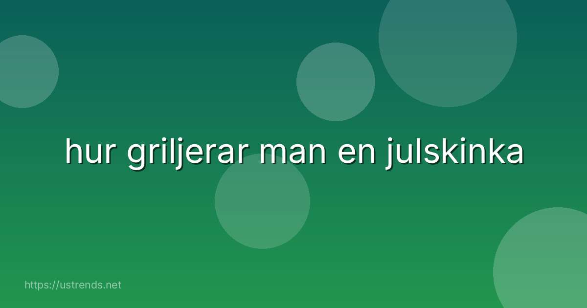 hur griljerar man en julskinka