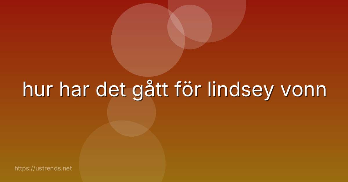 hur har det gått för lindsey vonn