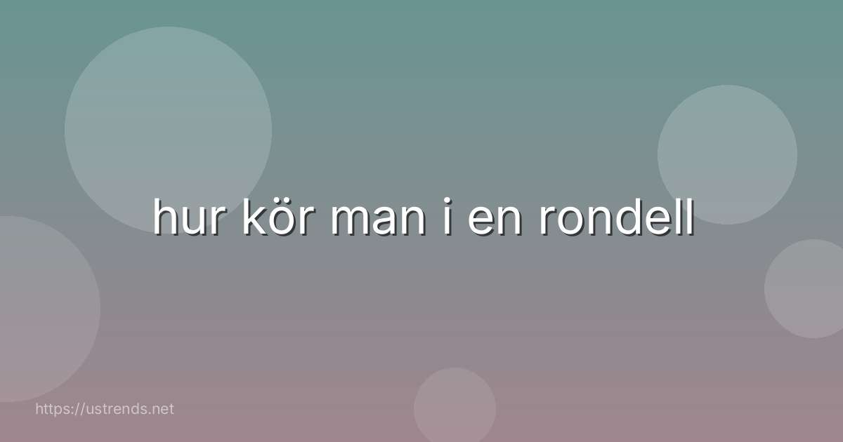 hur kör man i en rondell