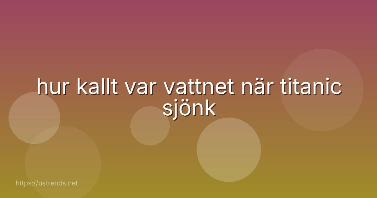 hur kallt var vattnet när titanic sjönk