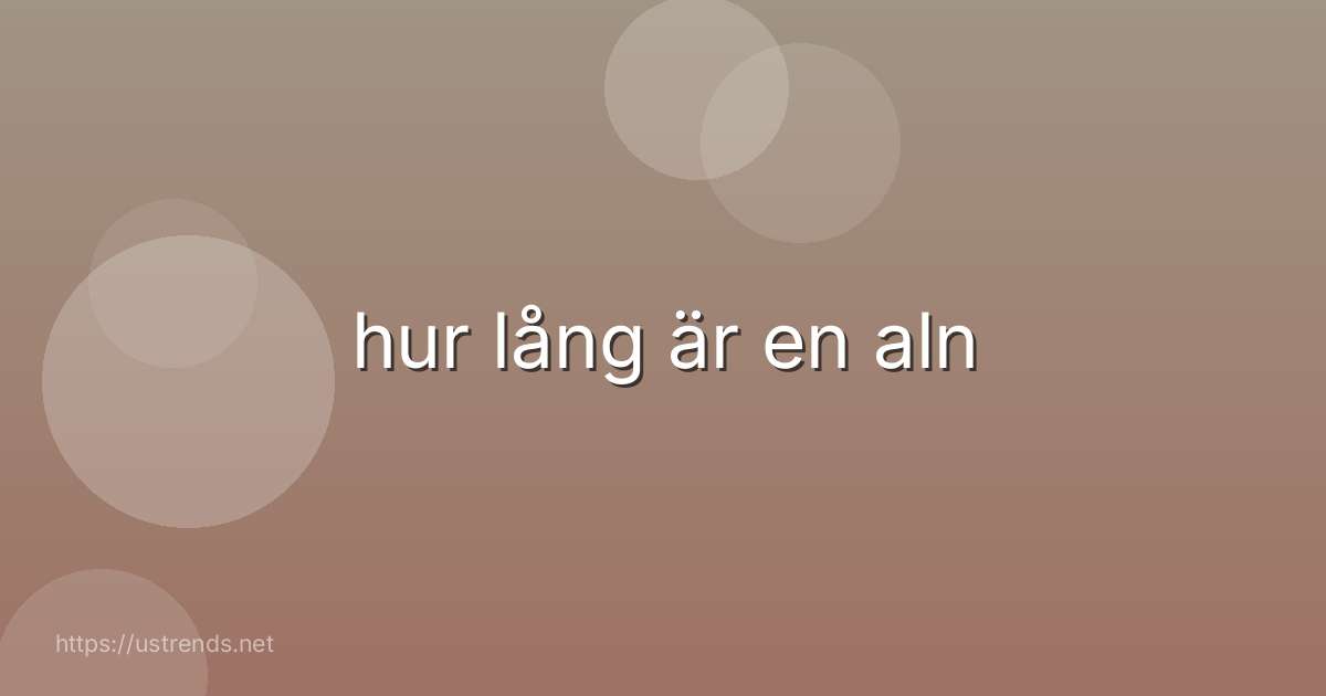 hur lång är en aln