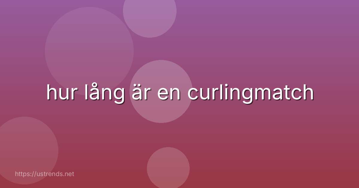 hur lång är en curlingmatch
