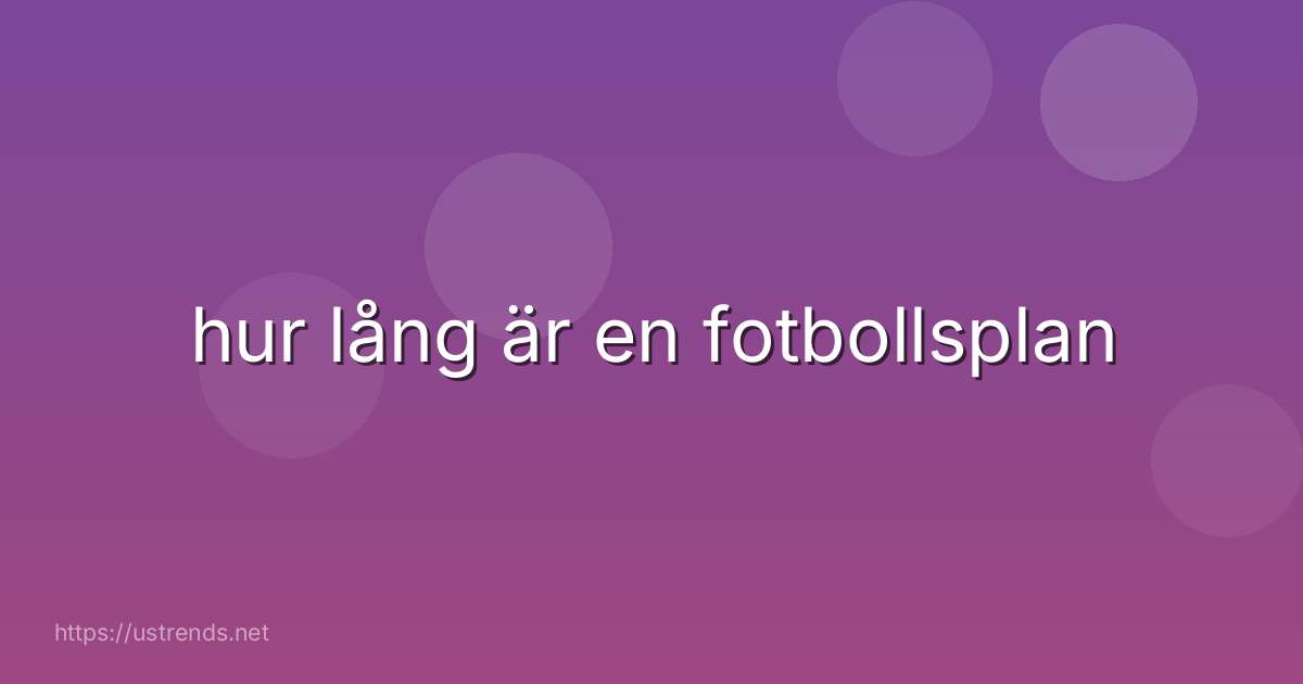 hur lång är en fotbollsplan