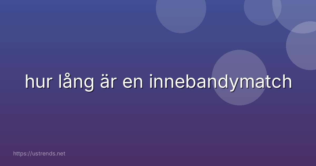 hur lång är en innebandymatch
