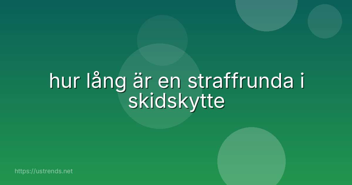 hur lång är en straffrunda i skidskytte