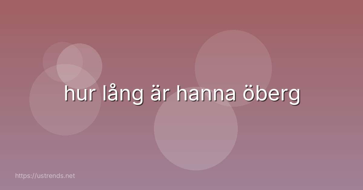 hur lång är hanna öberg