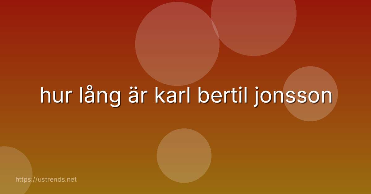 hur lång är karl bertil jonsson