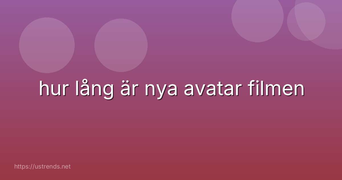 hur lång är nya avatar filmen