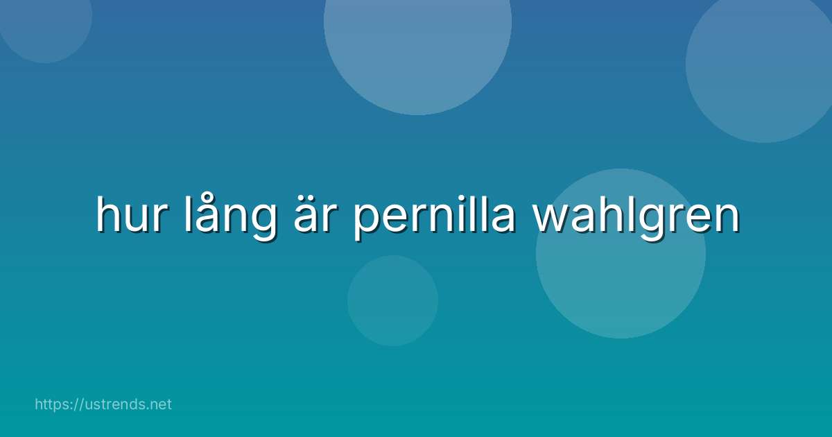 hur lång är pernilla wahlgren