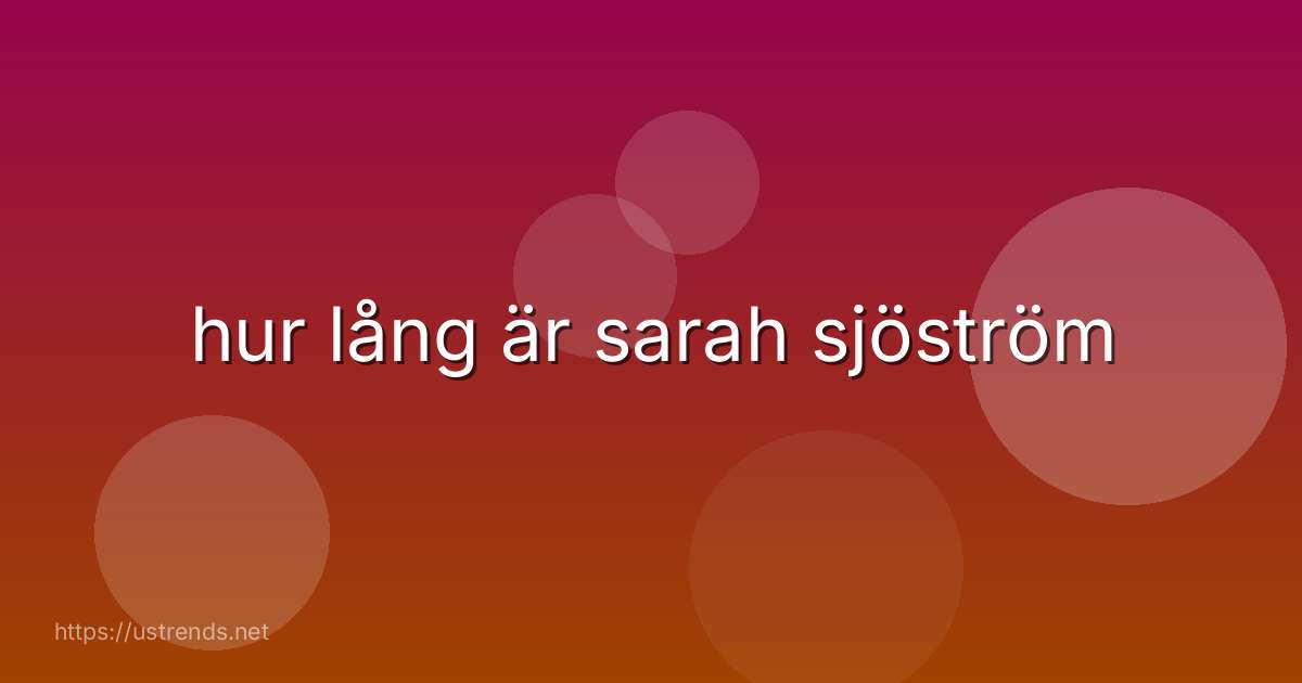 hur lång är sarah sjöström