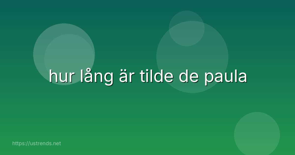 hur lång är tilde de paula