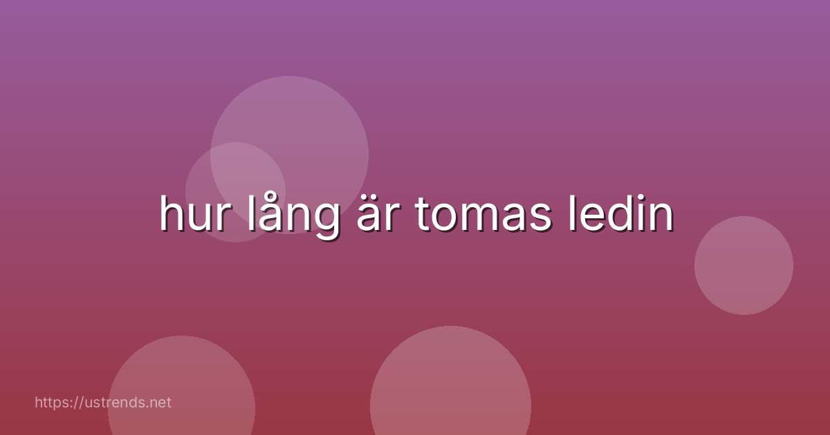 hur lång är tomas ledin