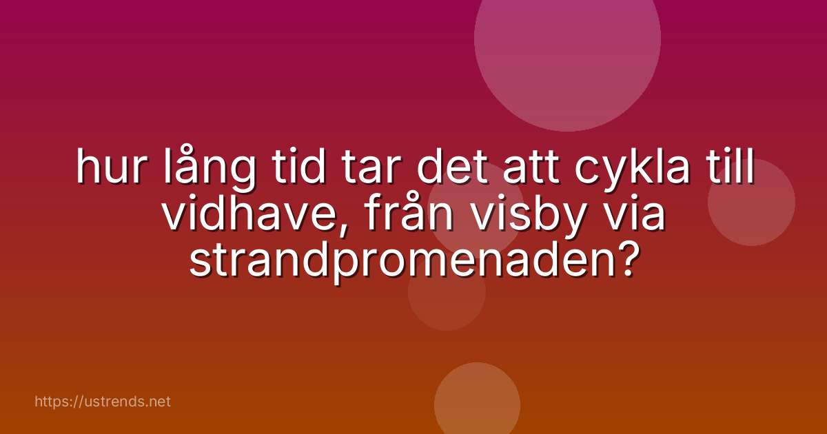 hur lång tid tar det att cykla till vidhave, från visby via strandpromenaden?