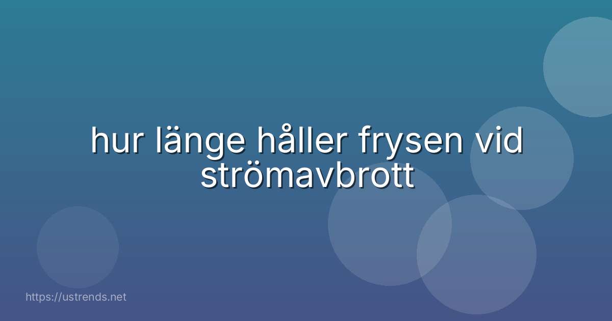 hur länge håller frysen vid strömavbrott