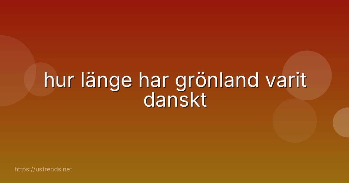 hur länge har grönland varit danskt