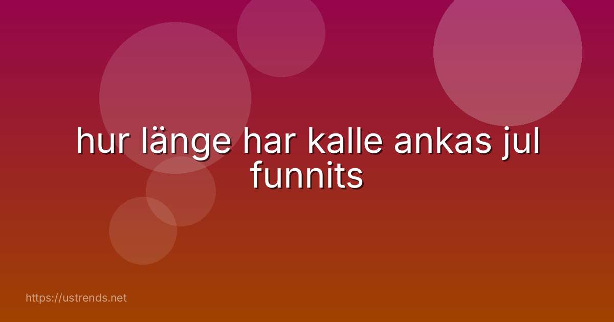 hur länge har kalle ankas jul funnits