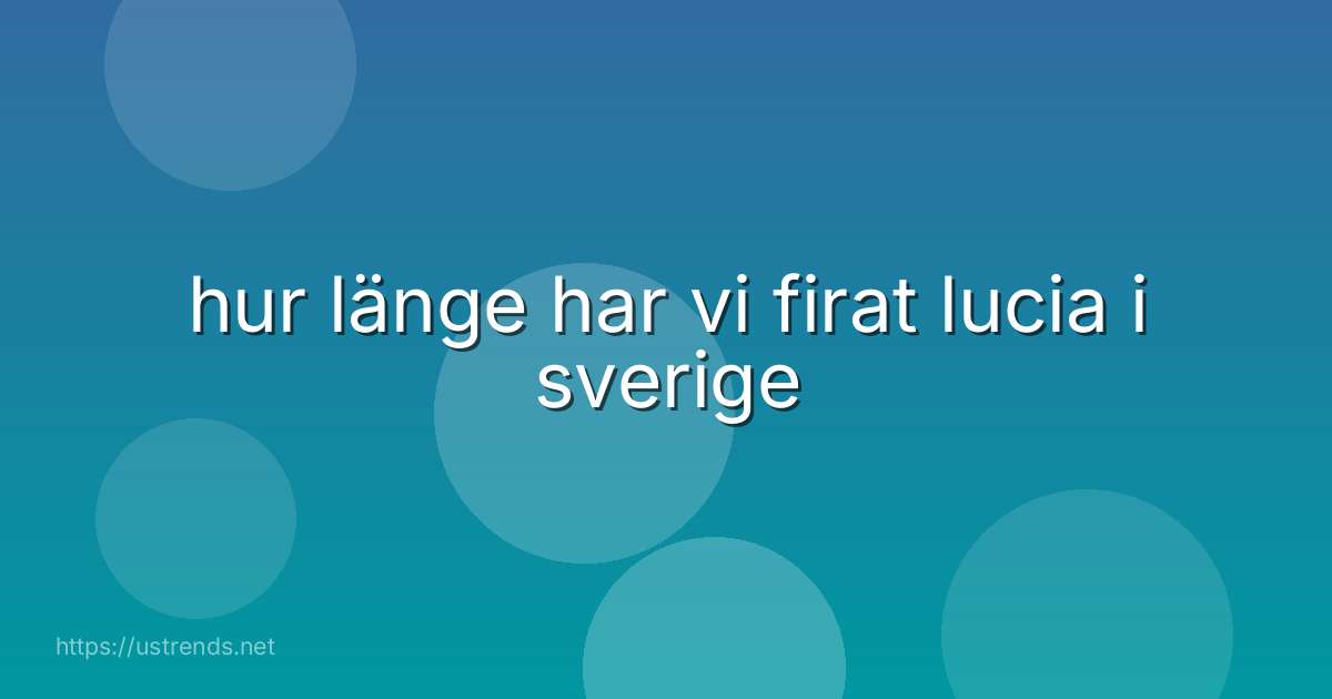 hur länge har vi firat lucia i sverige