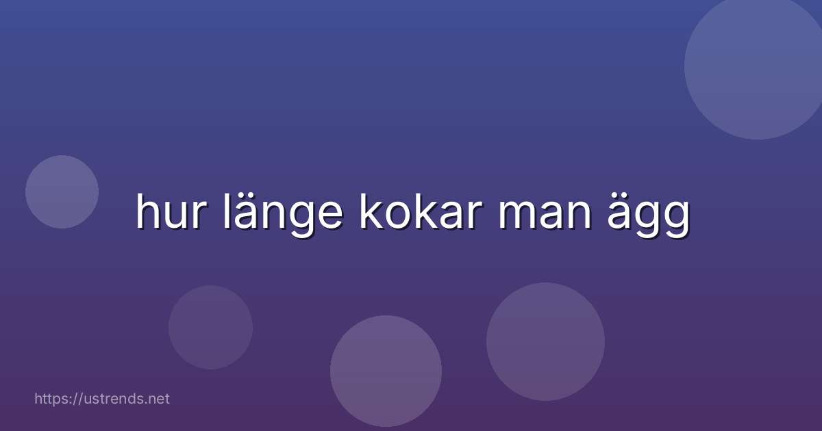hur länge kokar man ägg