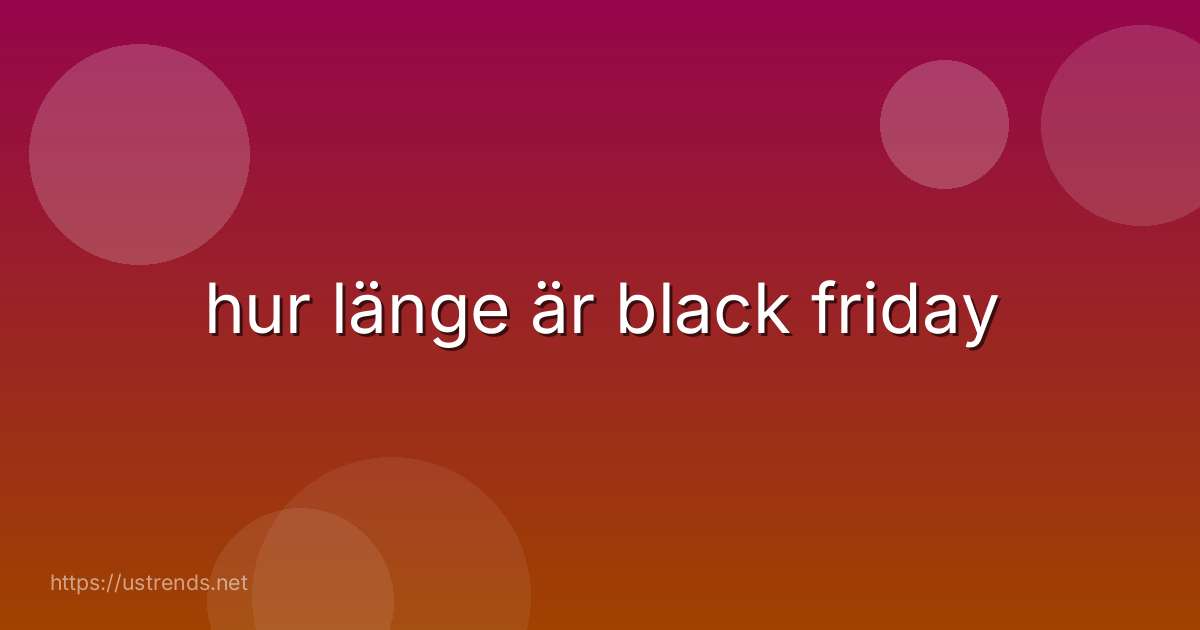 hur länge är black friday