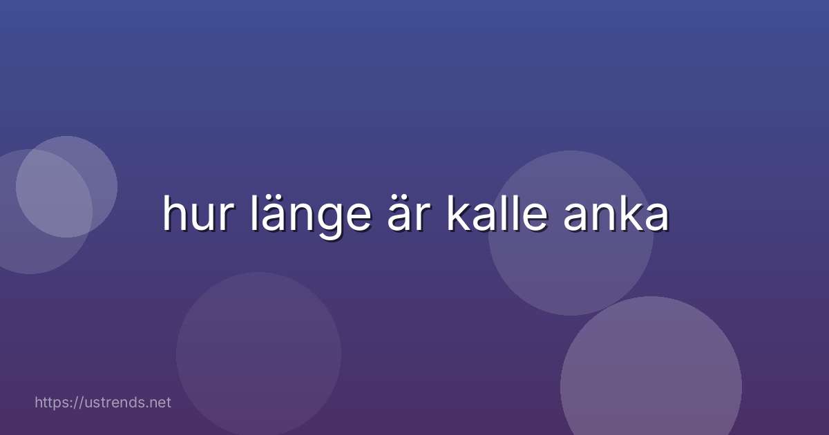 hur länge är kalle anka