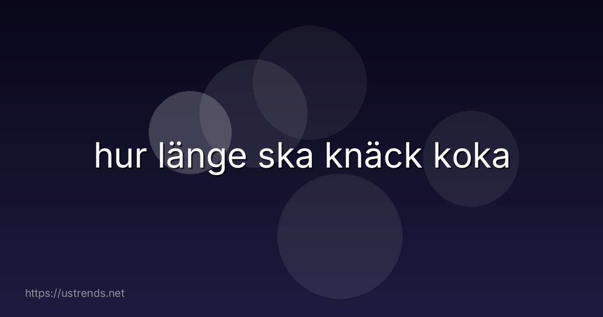 hur länge ska knäck koka