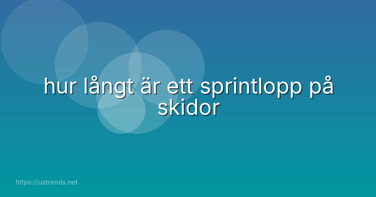hur långt är ett sprintlopp på skidor