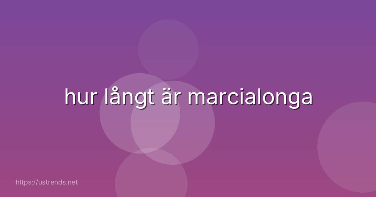 hur långt är marcialonga