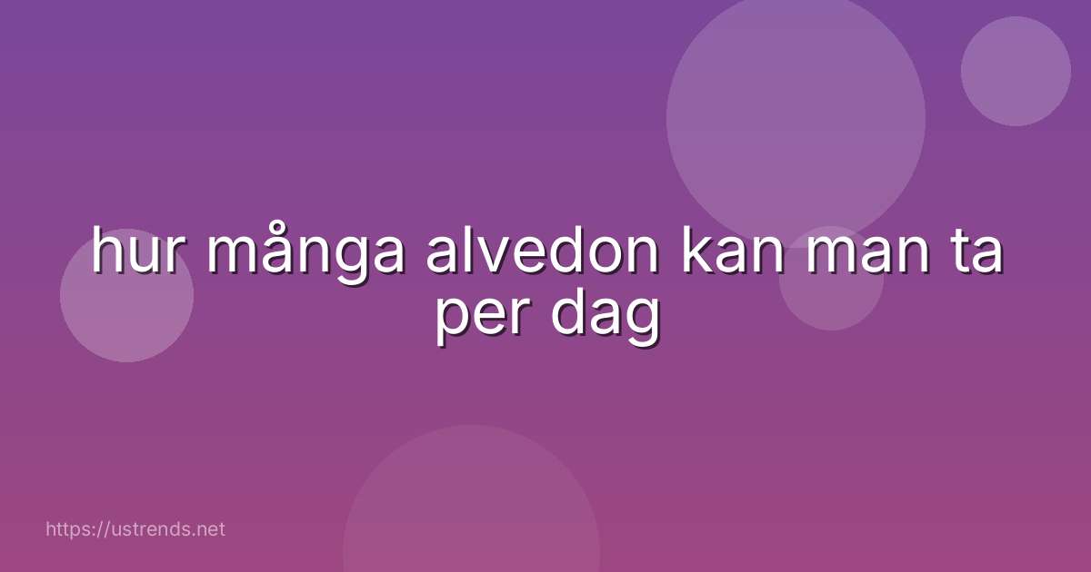 hur många alvedon kan man ta per dag