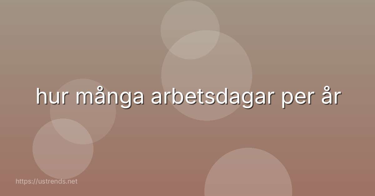 hur många arbetsdagar per år