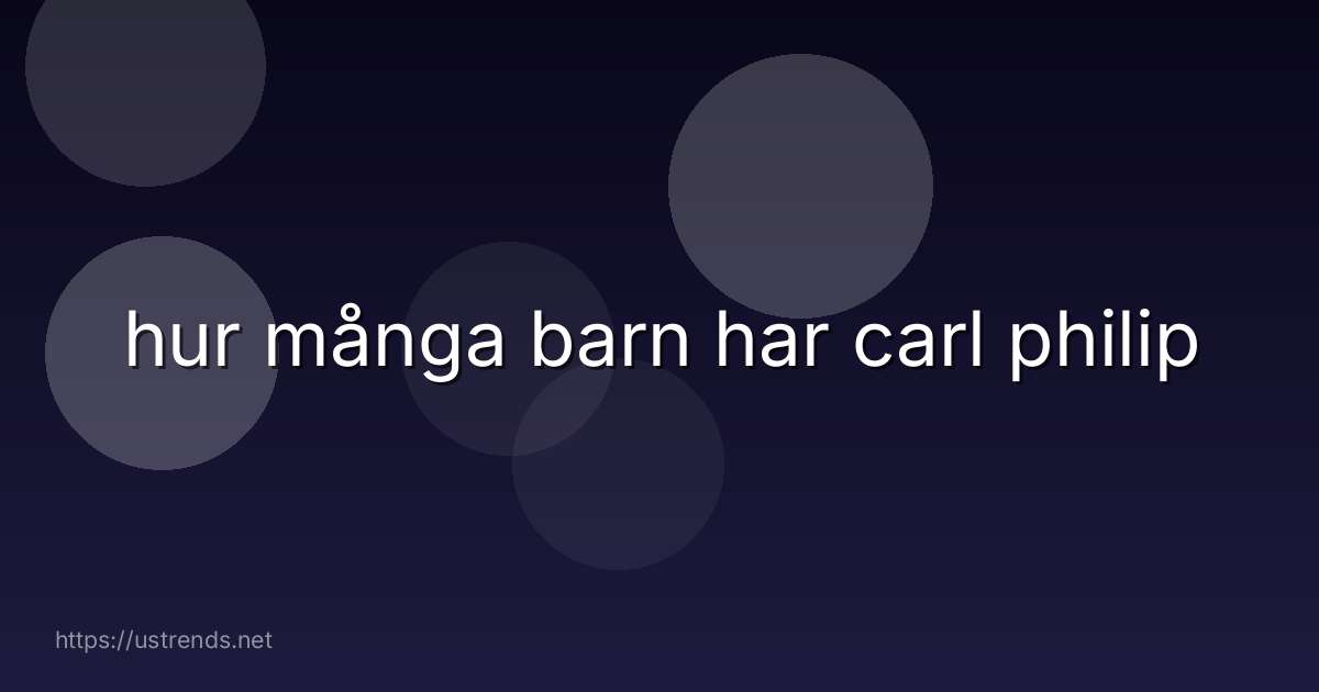 hur många barn har carl philip