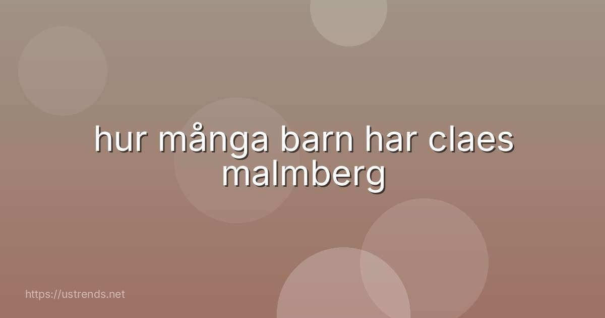 hur många barn har claes malmberg