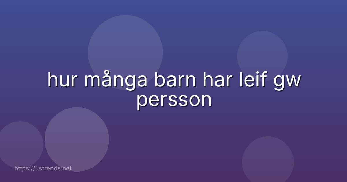 hur många barn har leif gw persson