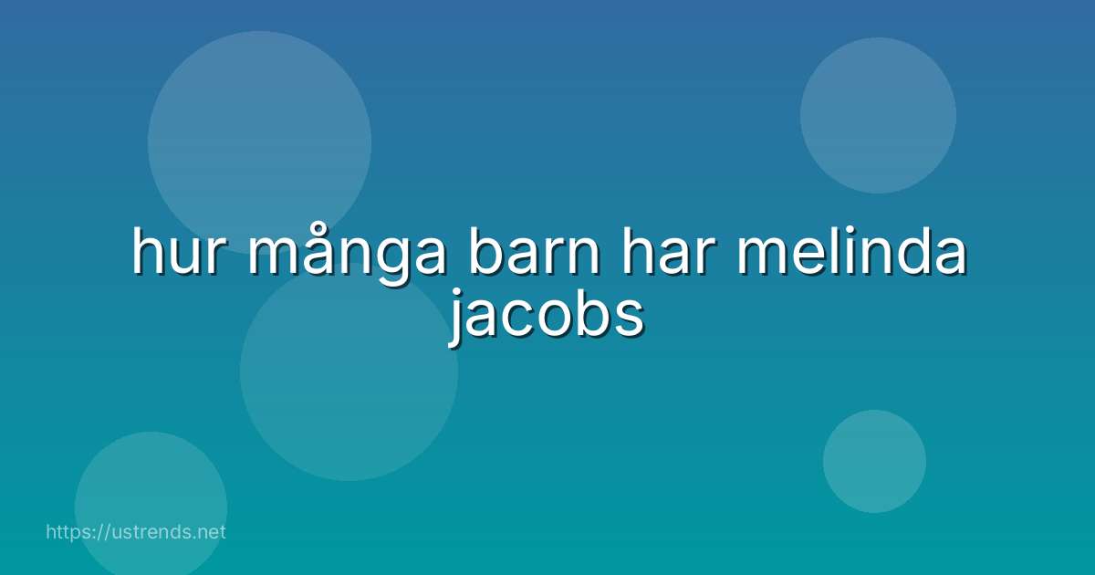 hur många barn har melinda jacobs
