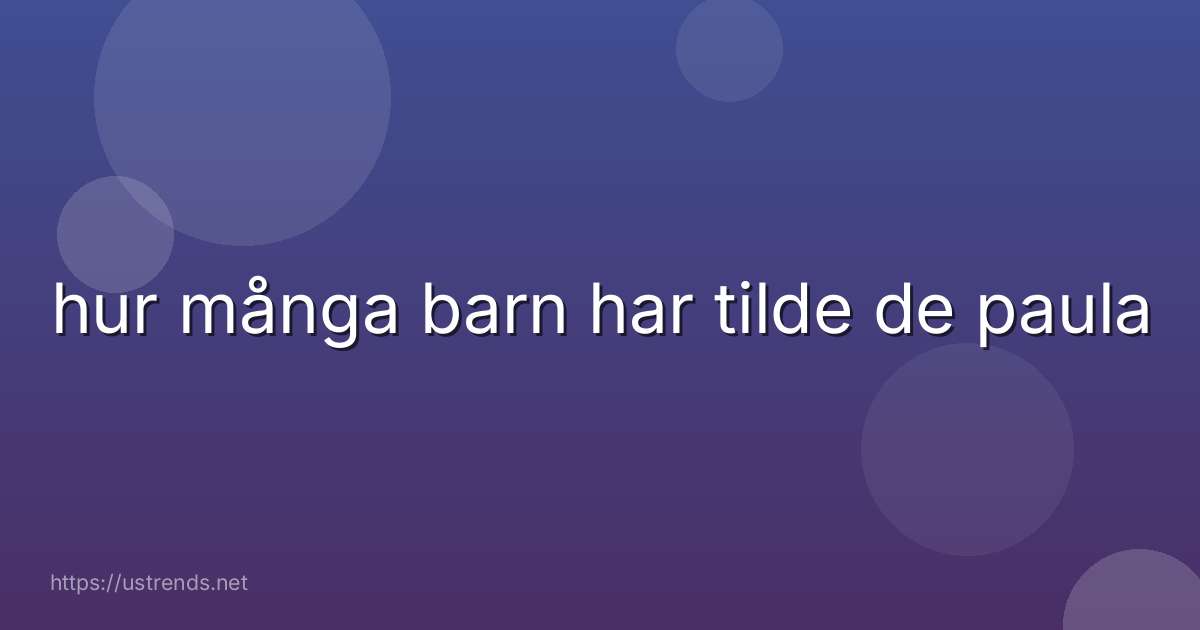 hur många barn har tilde de paula