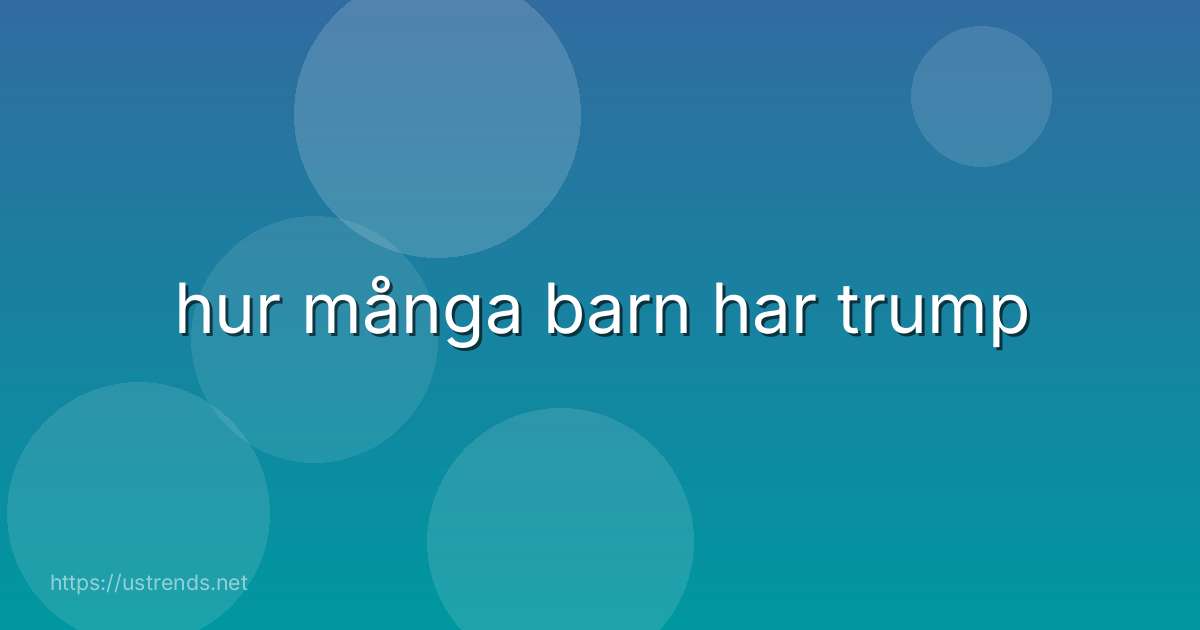 hur många barn har trump