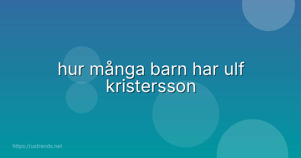 hur många barn har ulf kristersson