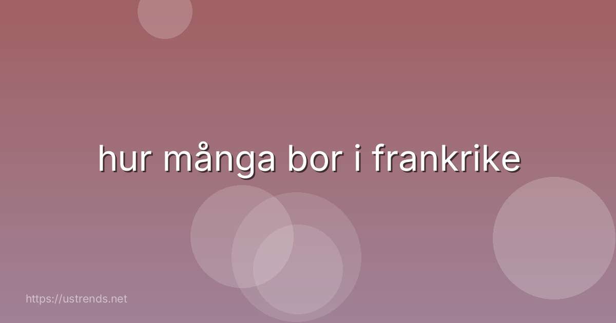 hur många bor i frankrike