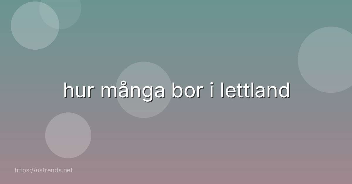 hur många bor i lettland
